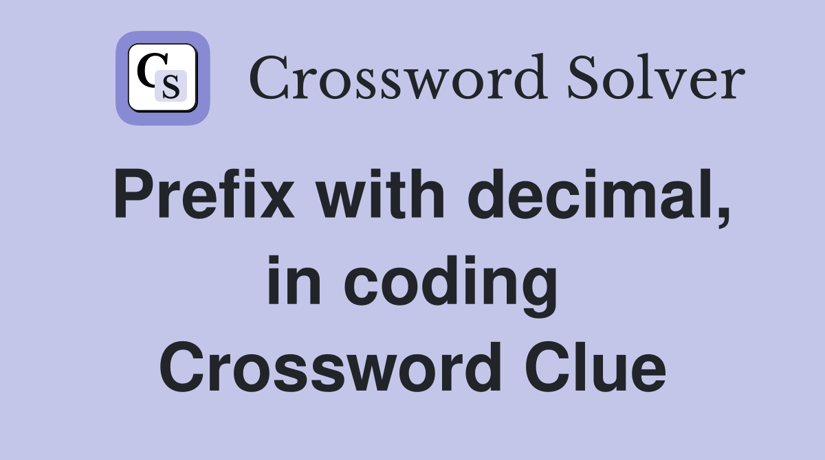 Prefix with decimal, in coding Crossword Clue Answers Crossword Solver